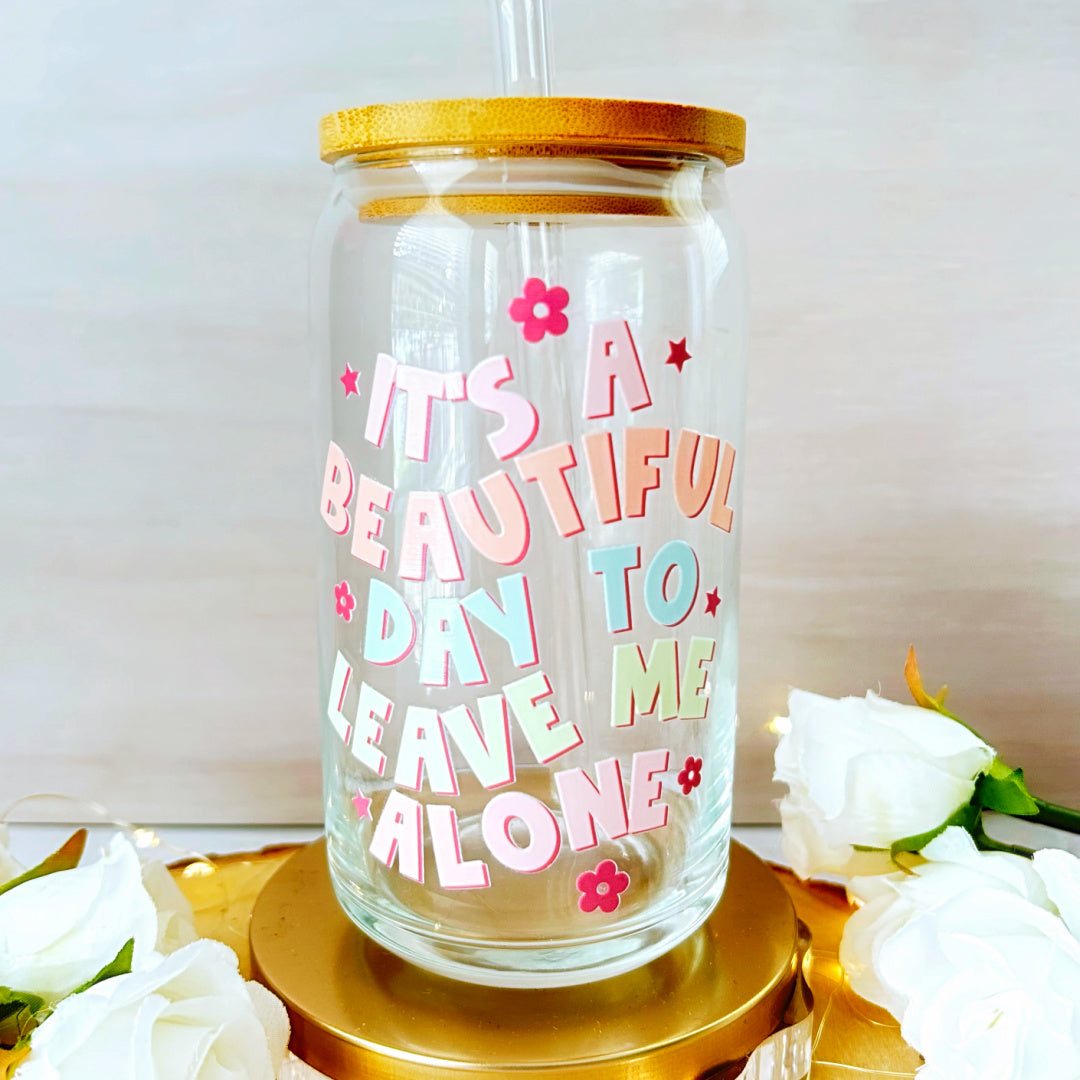 16 oz Libbey Glass Cup - It's a Beautiful Day to Leave Me Alone